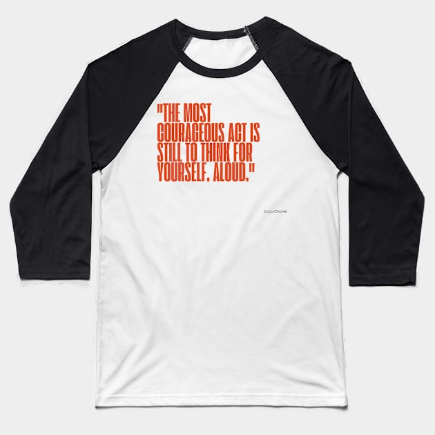 "The most courageous act is still to think for yourself. Aloud." - Coco Chanel Inspirational Quote Baseball T-Shirt by InspiraPrints